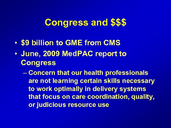 Congress and $$$ • $9 billion to GME from CMS • June, 2009 Med.