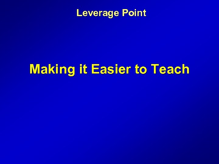 Leverage Point Making it Easier to Teach 