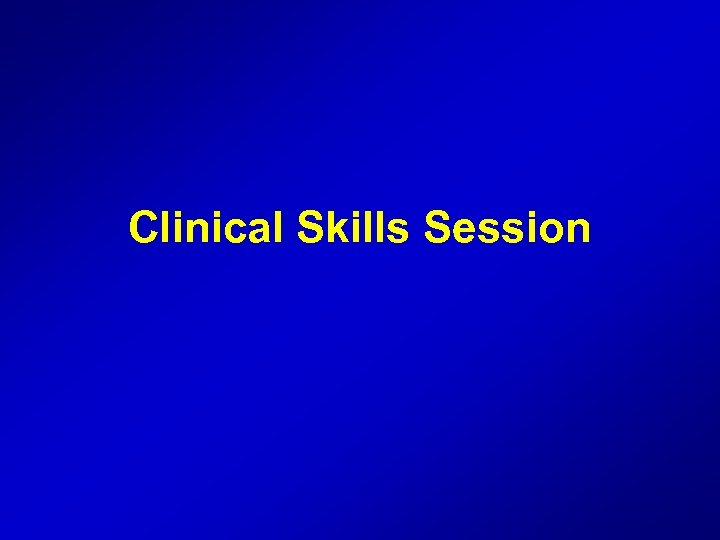 Clinical Skills Session 