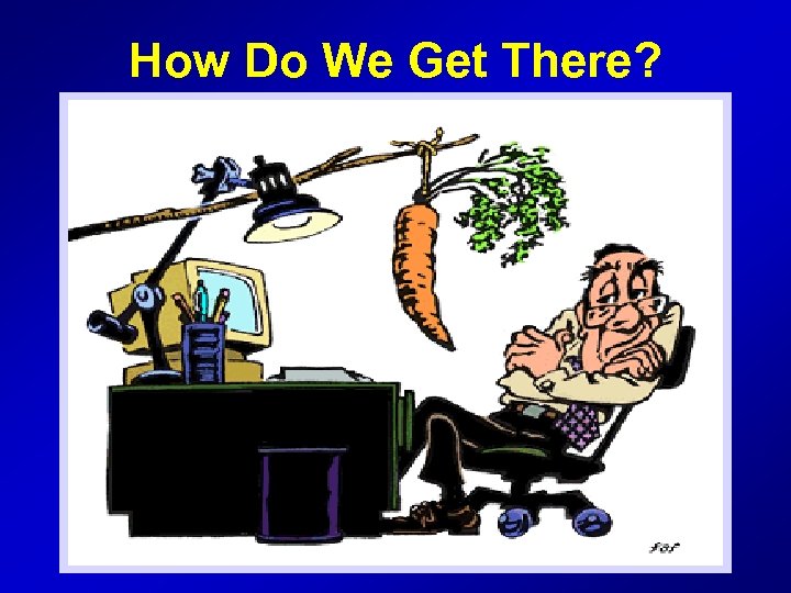 How Do We Get There? 