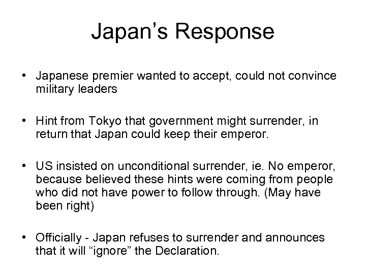 Japan’s Response • Japanese premier wanted to accept, could not convince military leaders •