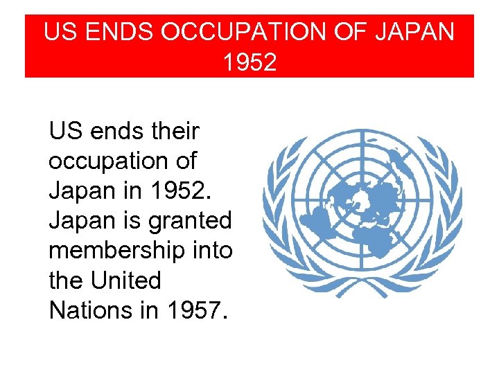 US ENDS OCCUPATION OF JAPAN 1952 US ends their occupation of Japan in 1952.
