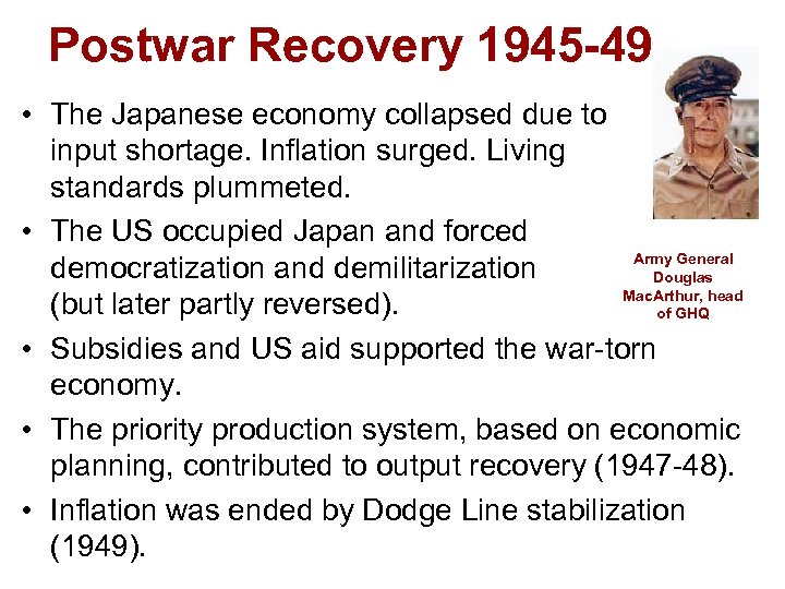 Postwar Recovery 1945 -49 • The Japanese economy collapsed due to input shortage. Inflation