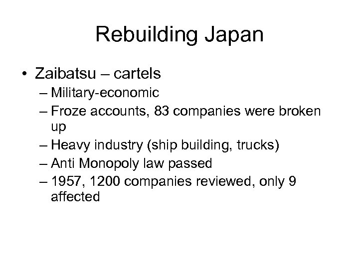 Rebuilding Japan • Zaibatsu – cartels – Military-economic – Froze accounts, 83 companies were