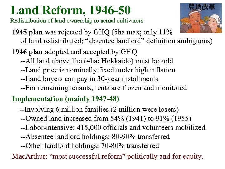 Land Reform, 1946 -50 Redistribution of land ownership to actual cultivators 1945 plan was