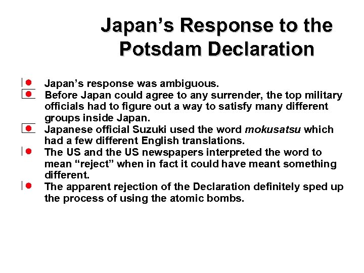Japan’s Response to the Potsdam Declaration Japan’s response was ambiguous. Before Japan could agree