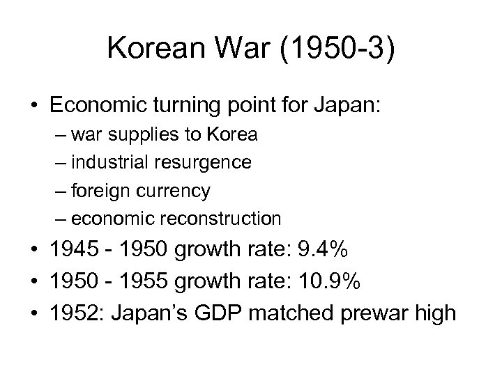 Korean War (1950 -3) • Economic turning point for Japan: – war supplies to