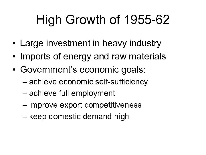 High Growth of 1955 -62 • Large investment in heavy industry • Imports of