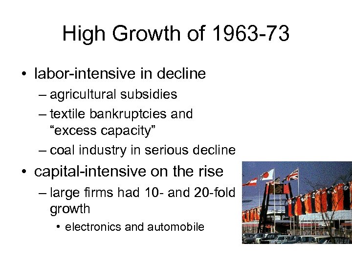 High Growth of 1963 -73 • labor-intensive in decline – agricultural subsidies – textile