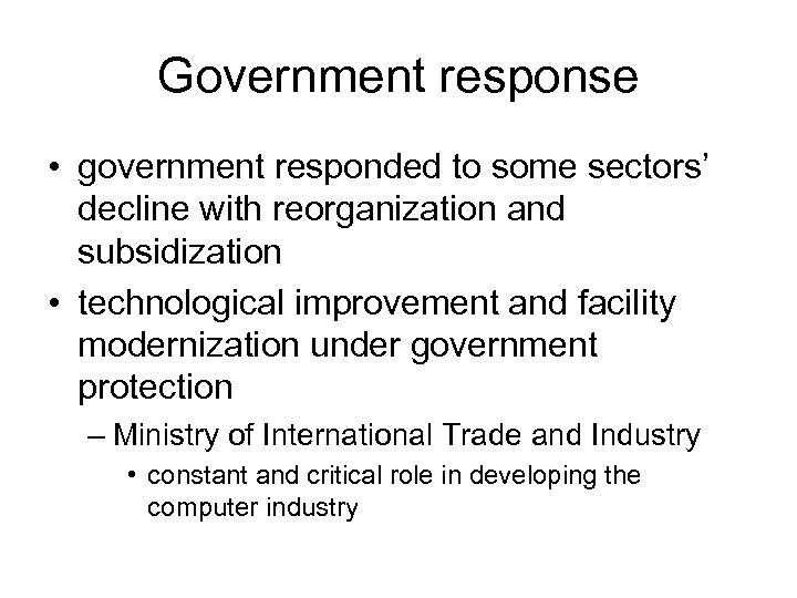 Government response • government responded to some sectors’ decline with reorganization and subsidization •