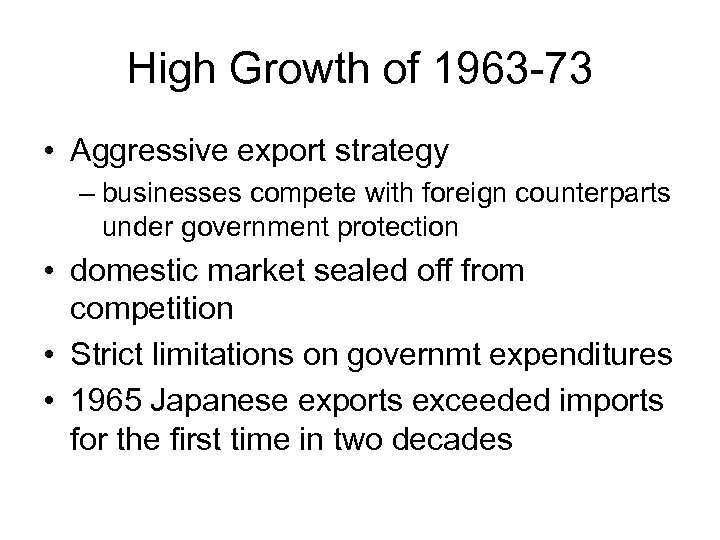 High Growth of 1963 -73 • Aggressive export strategy – businesses compete with foreign