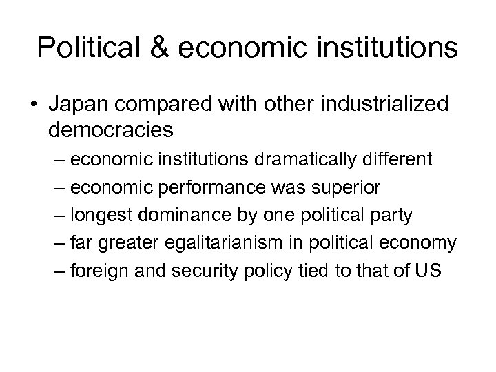 Political & economic institutions • Japan compared with other industrialized democracies – economic institutions