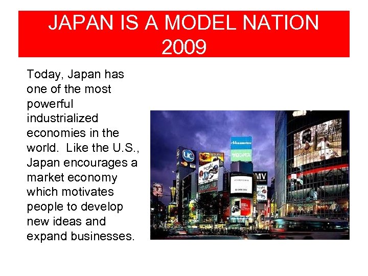 JAPAN IS A MODEL NATION 2009 Today, Japan has one of the most powerful
