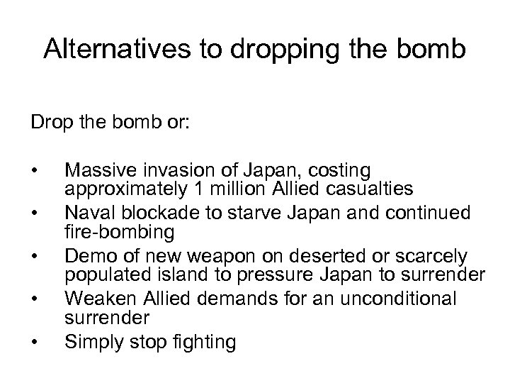Alternatives to dropping the bomb Drop the bomb or: • • • Massive invasion