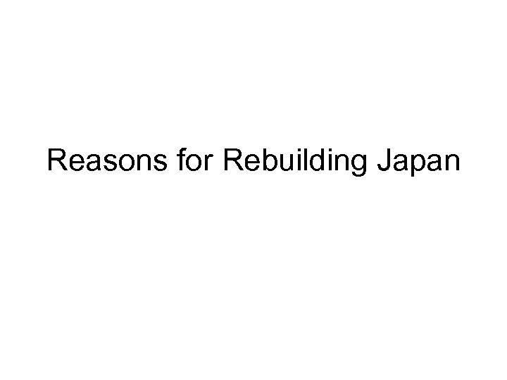 Reasons for Rebuilding Japan 