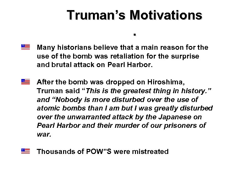 Truman’s Motivations. Many historians believe that a main reason for the use of the