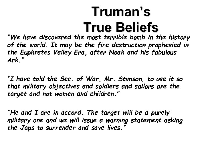 Truman’s True Beliefs “We have discovered the most terrible bomb in the history of