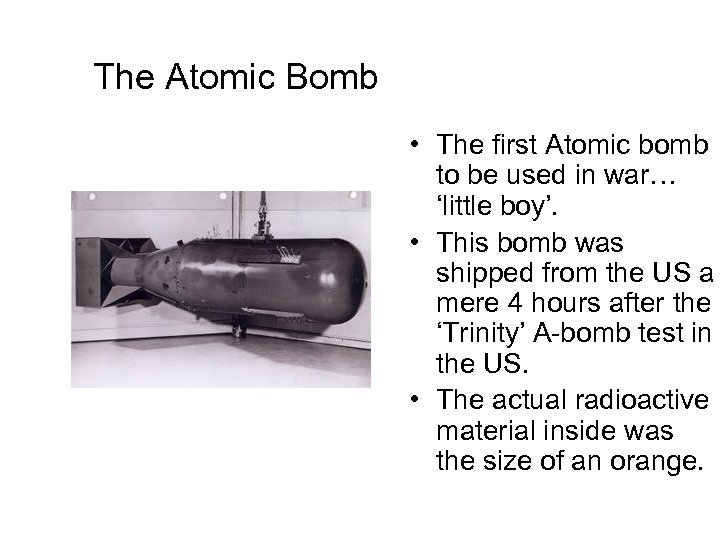 The Atomic Bomb • The first Atomic bomb to be used in war… ‘little