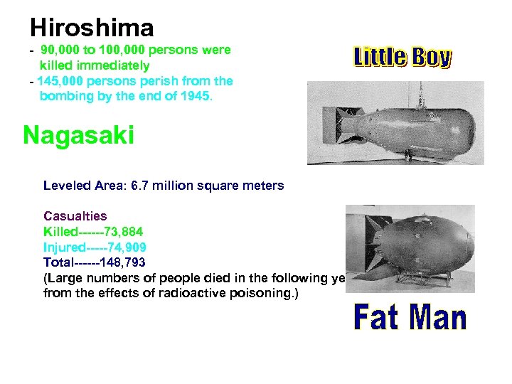 Hiroshima - 90, 000 to 100, 000 persons were killed immediately - 145, 000