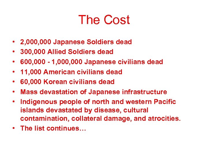 The Cost • • 2, 000 Japanese Soldiers dead 300, 000 Allied Soldiers dead