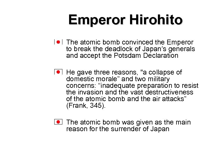Emperor Hirohito The atomic bomb convinced the Emperor to break the deadlock of Japan’s