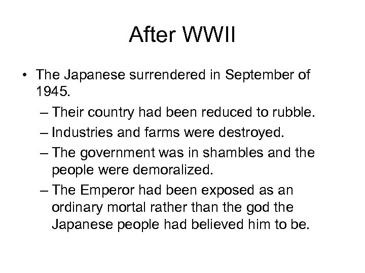 After WWII • The Japanese surrendered in September of 1945. – Their country had