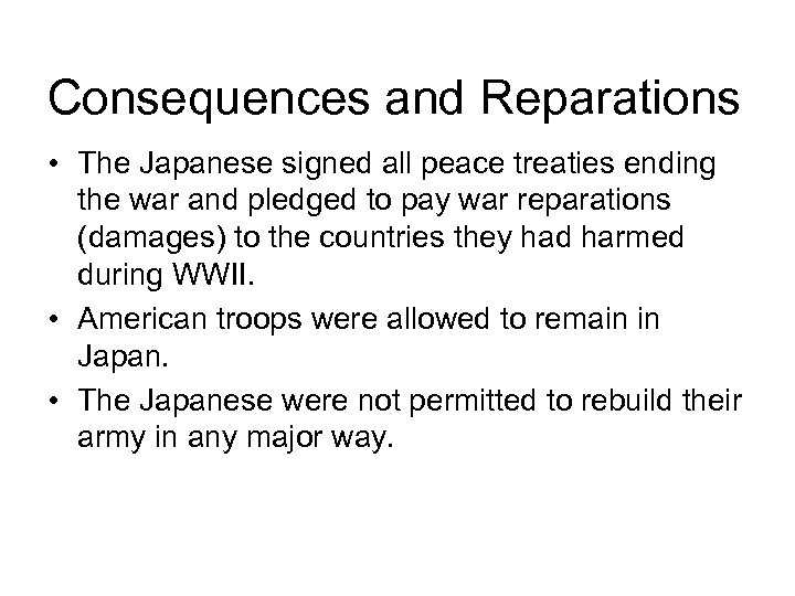 Consequences and Reparations • The Japanese signed all peace treaties ending the war and
