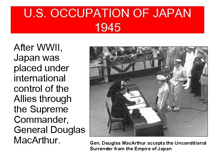 U. S. OCCUPATION OF JAPAN 1945 After WWII, Japan was placed under international control