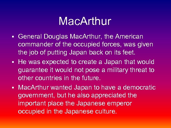 Mac. Arthur General Douglas Mac. Arthur, the American commander of the occupied forces, was