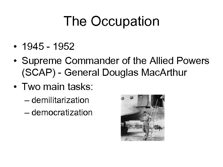 The Occupation • 1945 - 1952 • Supreme Commander of the Allied Powers (SCAP)