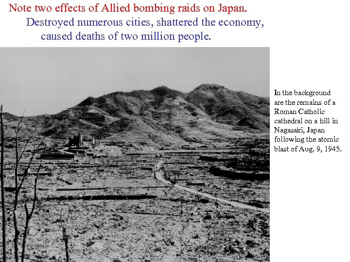 Note two effects of Allied bombing raids on Japan. Destroyed numerous cities, shattered the