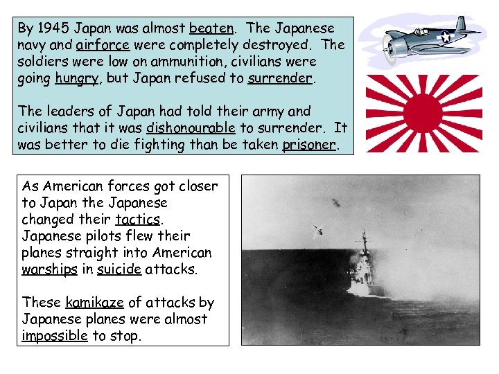 By 1945 Japan was almost beaten. The Japanese navy and airforce were completely destroyed.