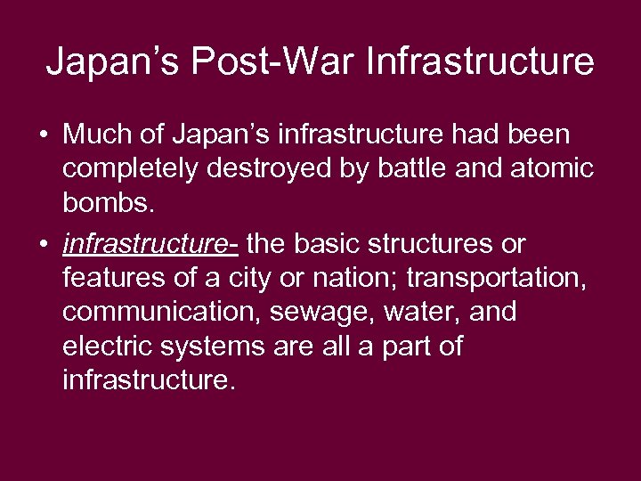 Japan’s Post-War Infrastructure • Much of Japan’s infrastructure had been completely destroyed by battle