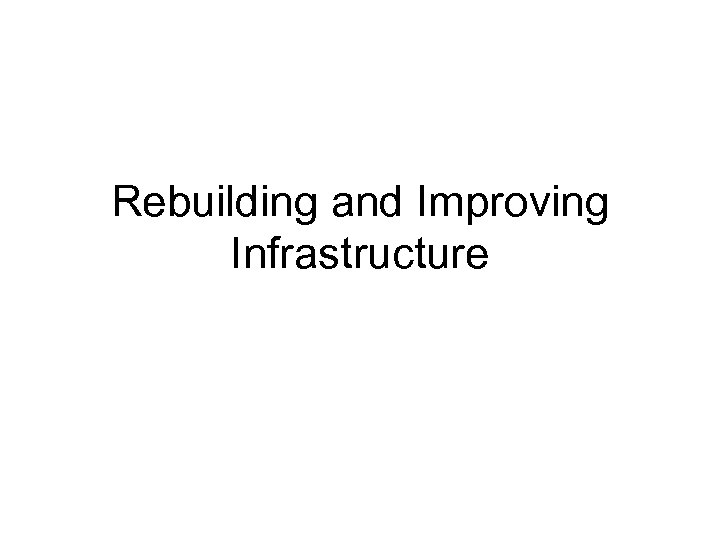Rebuilding and Improving Infrastructure 