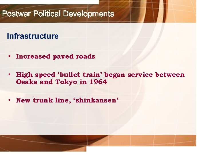 Postwar Political Developments Infrastructure • Increased paved roads • High speed ‘bullet train’ began