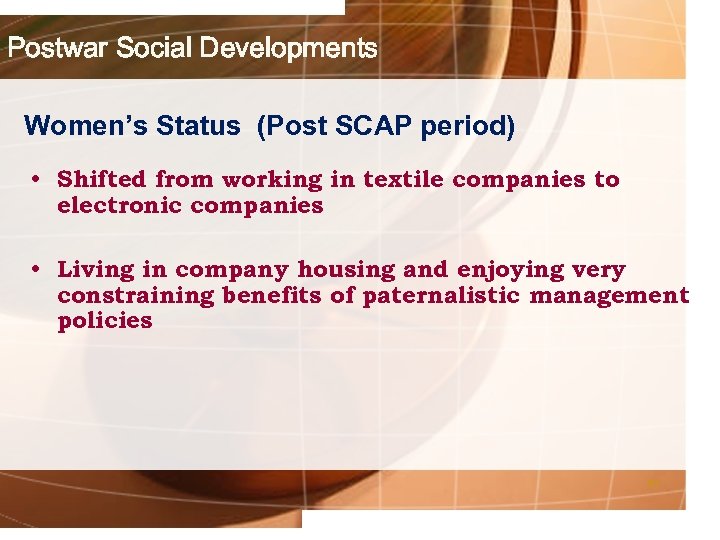 Postwar Social Developments Women’s Status (Post SCAP period) • Shifted from working in textile