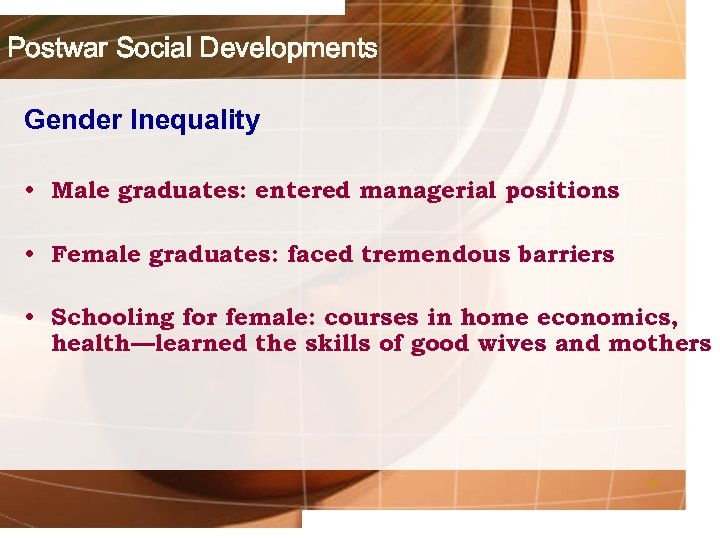 Postwar Social Developments Gender Inequality • Male graduates: entered managerial positions • Female graduates: