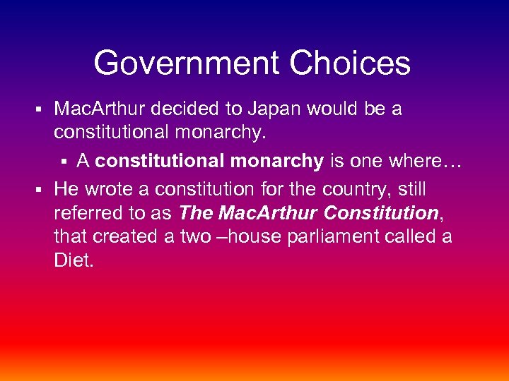 Government Choices Mac. Arthur decided to Japan would be a constitutional monarchy. § A