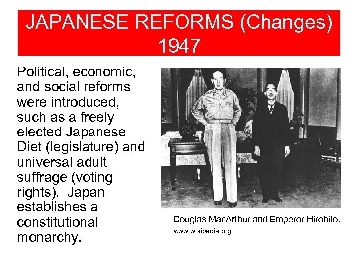 JAPANESE REFORMS (Changes) 1947 Political, economic, and social reforms were introduced, such as a