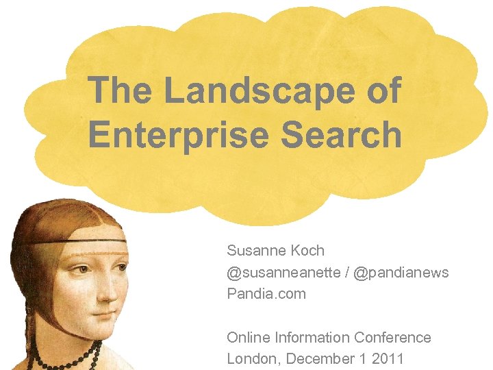 The Landscape of Enterprise Search Susanne Koch @susanneanette / @pandianews Pandia. com Online Information