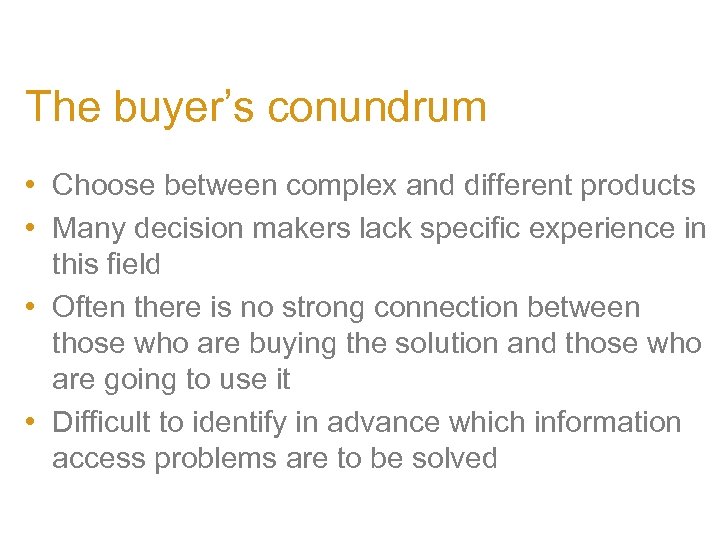 The buyer’s conundrum • Choose between complex and different products • Many decision makers