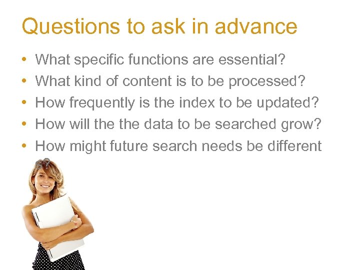 Questions to ask in advance • • • What specific functions are essential? What