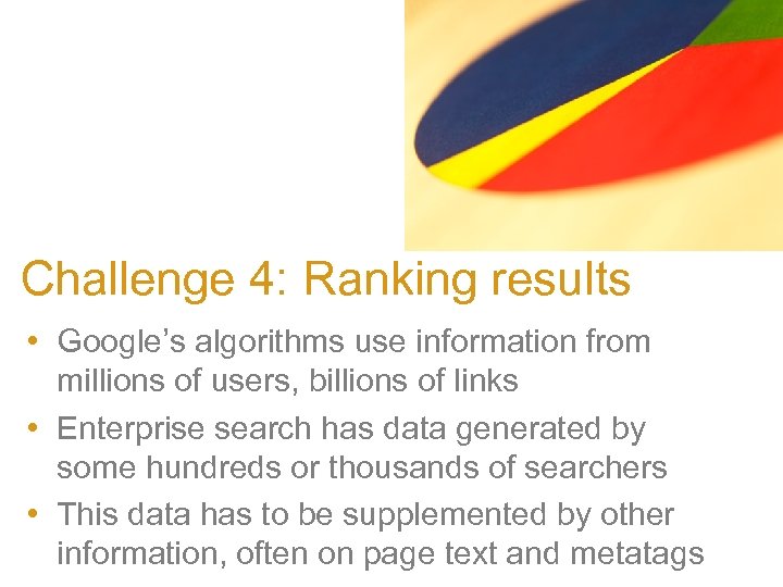 Challenge 4: Ranking results • Google’s algorithms use information from millions of users, billions