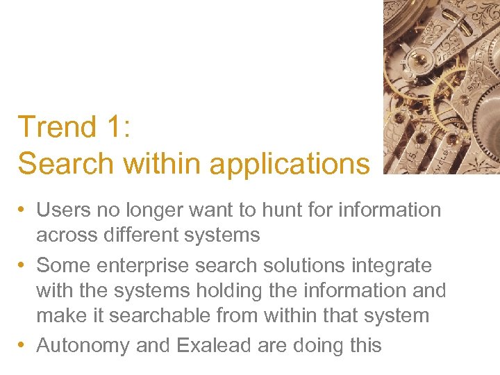 Trend 1: Search within applications • Users no longer want to hunt for information