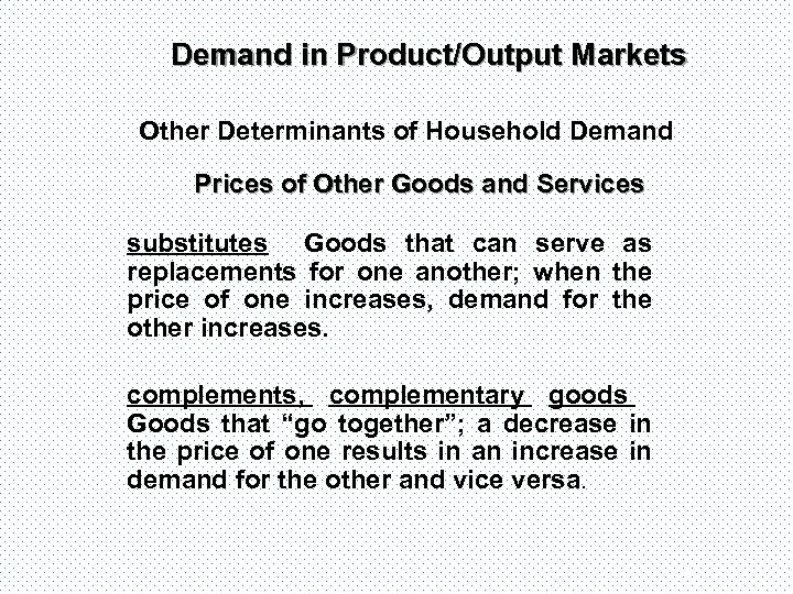 Demand in Product/Output Markets Other Determinants of Household Demand Prices of Other Goods and