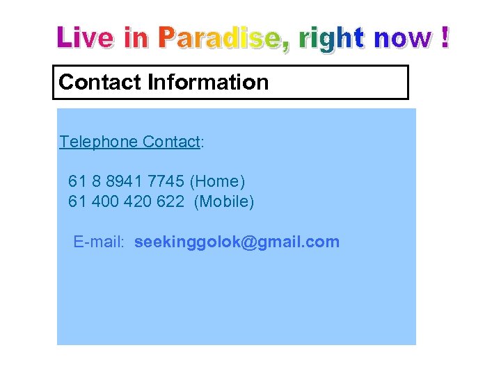 Contact Information Telephone Contact: 61 8 8941 7745 (Home) 61 400 420 622 (Mobile)