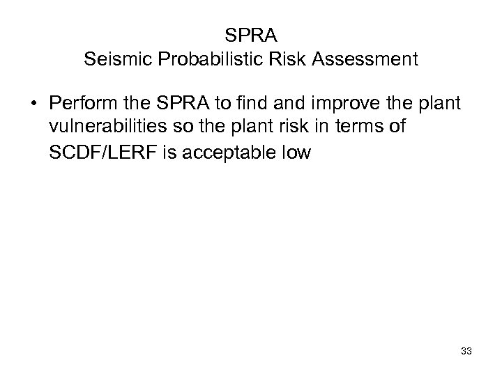 SPRA Seismic Probabilistic Risk Assessment • Perform the SPRA to find and improve the