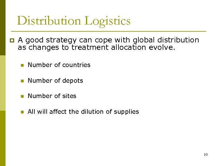 Distribution Logistics p A good strategy can cope with global distribution as changes to
