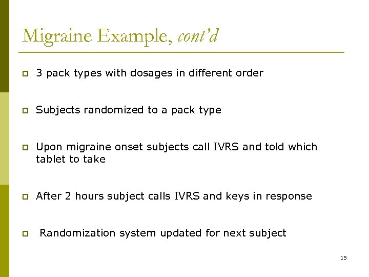 Migraine Example, cont’d p 3 pack types with dosages in different order p Subjects