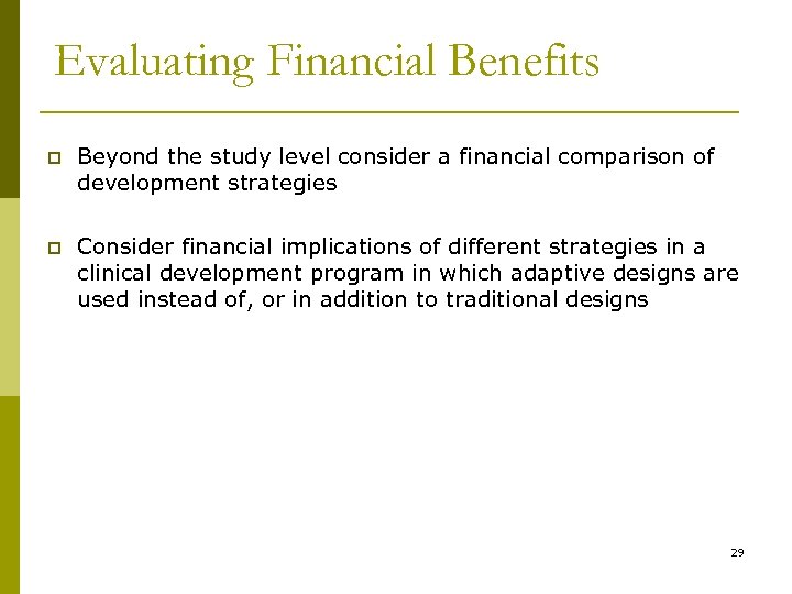 Evaluating Financial Benefits p Beyond the study level consider a financial comparison of development